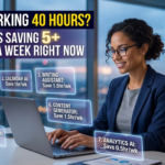 Still Working 40 Hours? 7 AI Tools Saving 5+ Hours a Week Right Now
